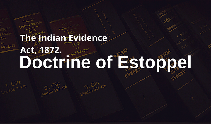 The Doctrine of Estoppel under Indian Evidence Law
